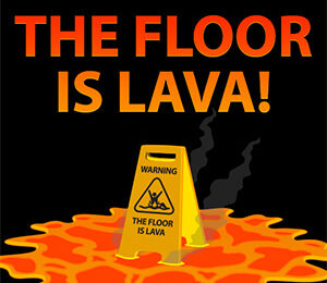 The Floor is Lava