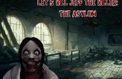 Let’s Kill Jeff The Killer: The Asylum