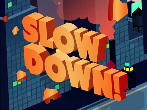 Slow Down: online