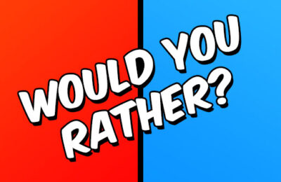 Would you Rather?