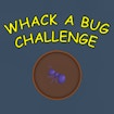 Whack a Bug Challenge